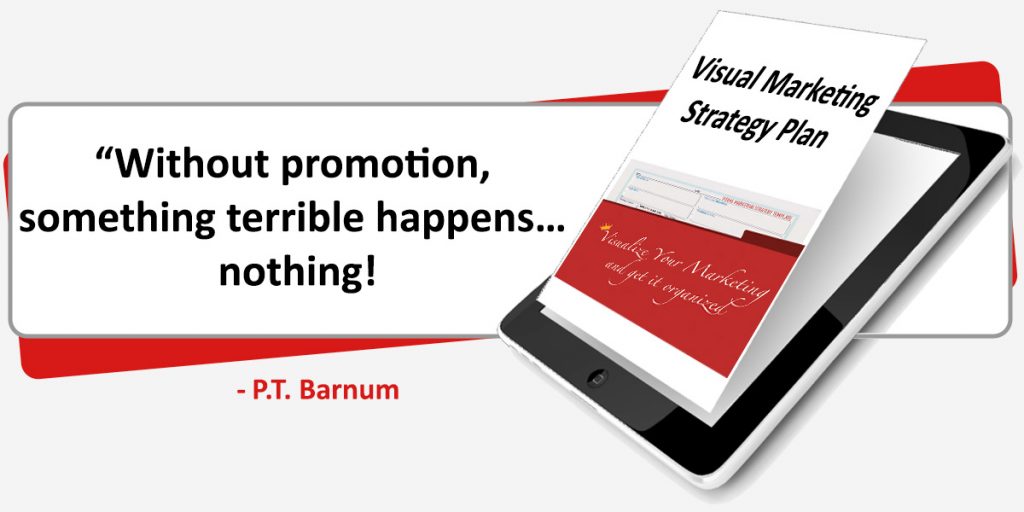 Without promotion, something terrible happens... nothing! - P.T. Barnum