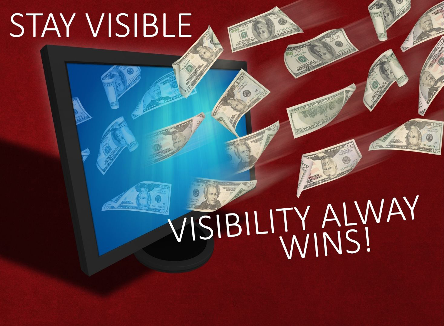 Visibility Always Wins Stay Visible. Visibility Always Wins